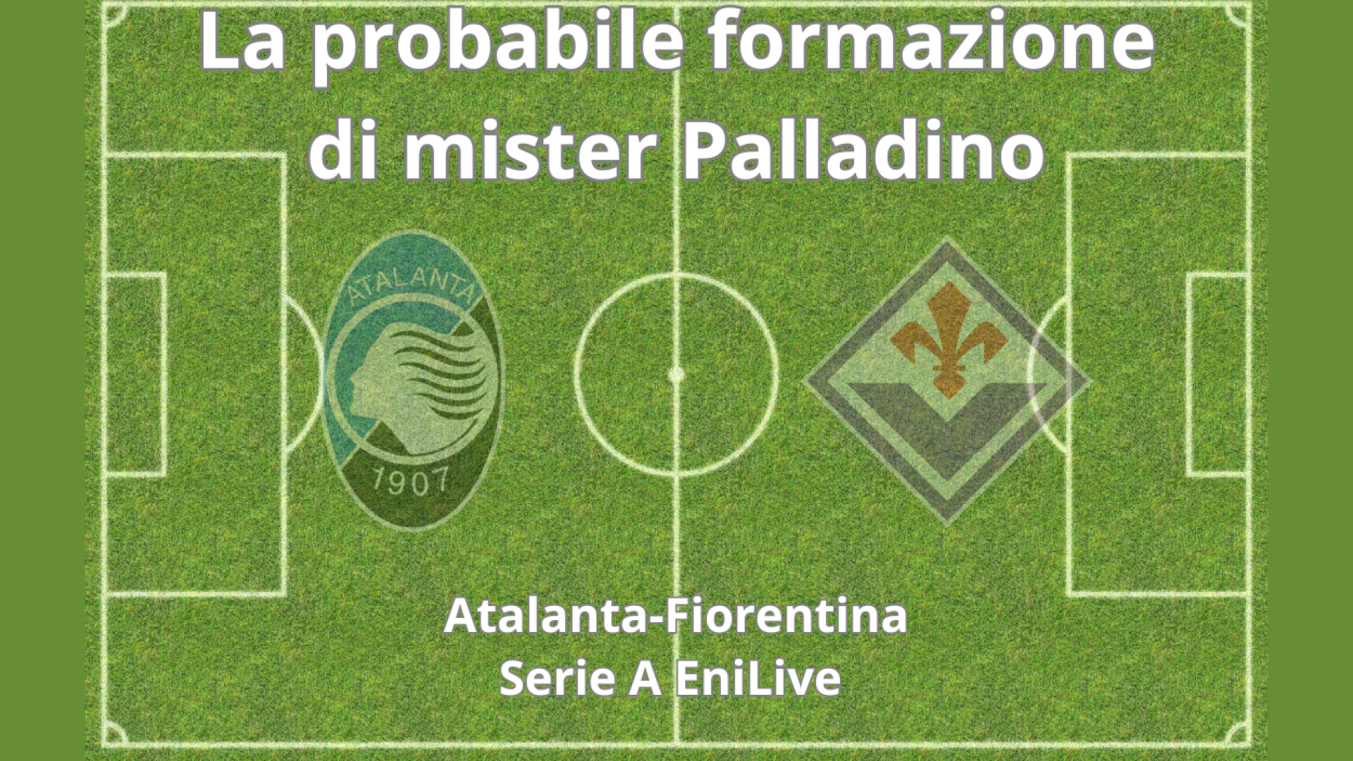 Le probabili formazioni di Atalanta-Fiorentina