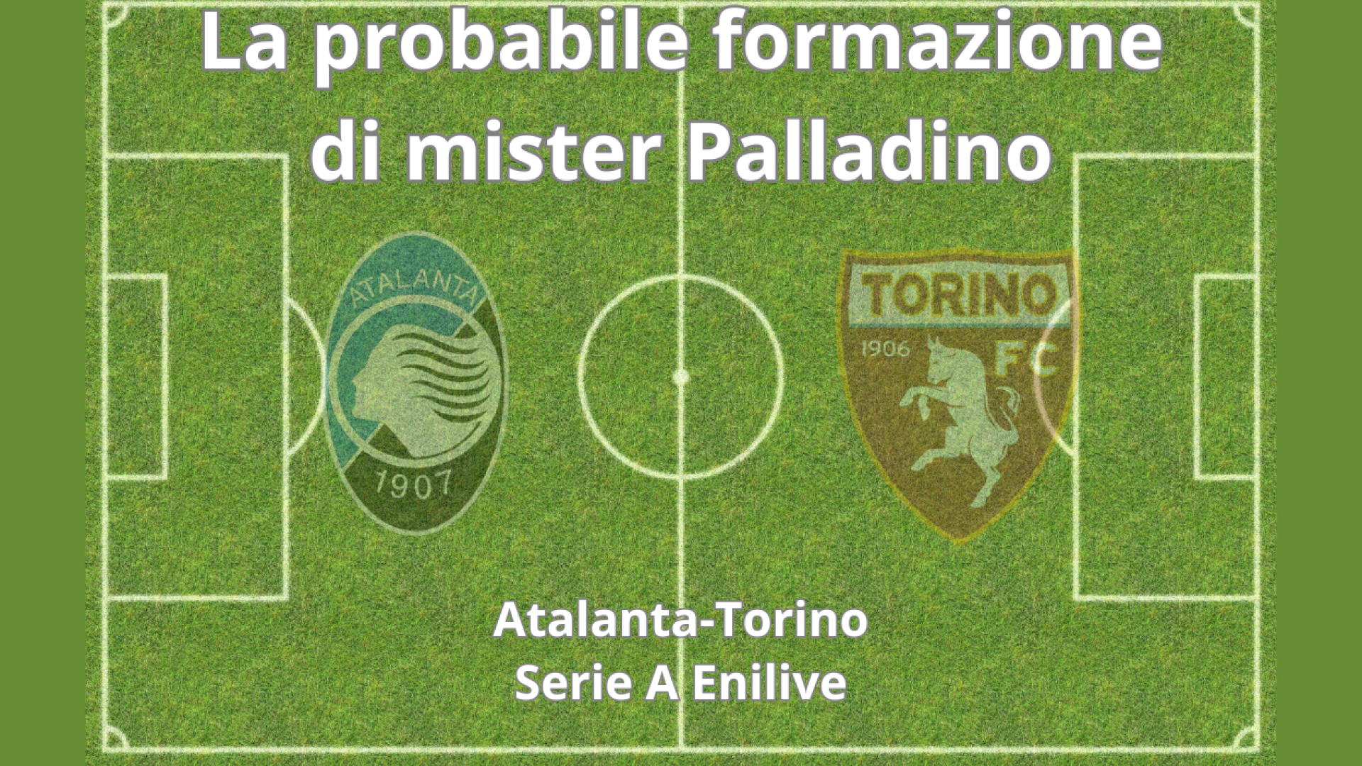 Le probabili formazioni di Atalanta-Torino: ancora out Scamacca