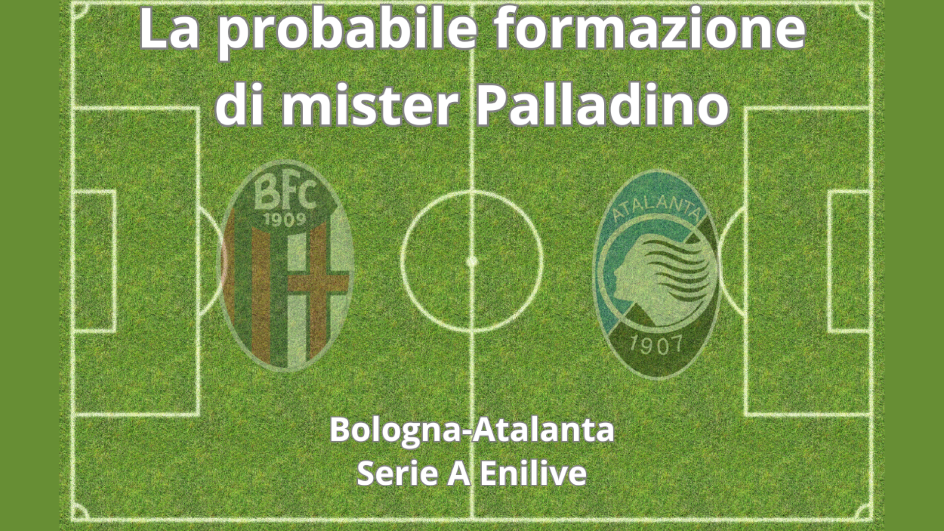 Le probabili formazioni di Bologna-Atalanta: così in campo al “Dall’Ara”?