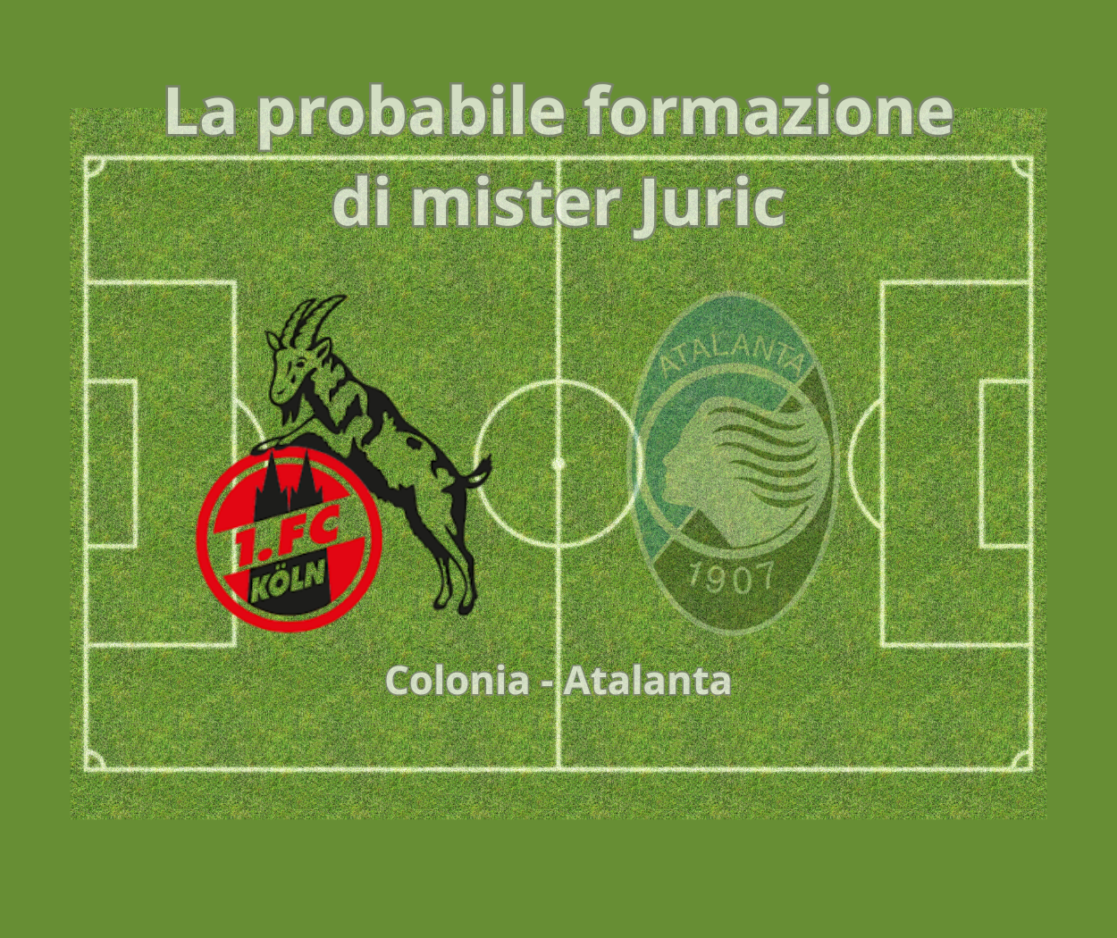 Colonia-Atalanta, probabili formazioni, grafica