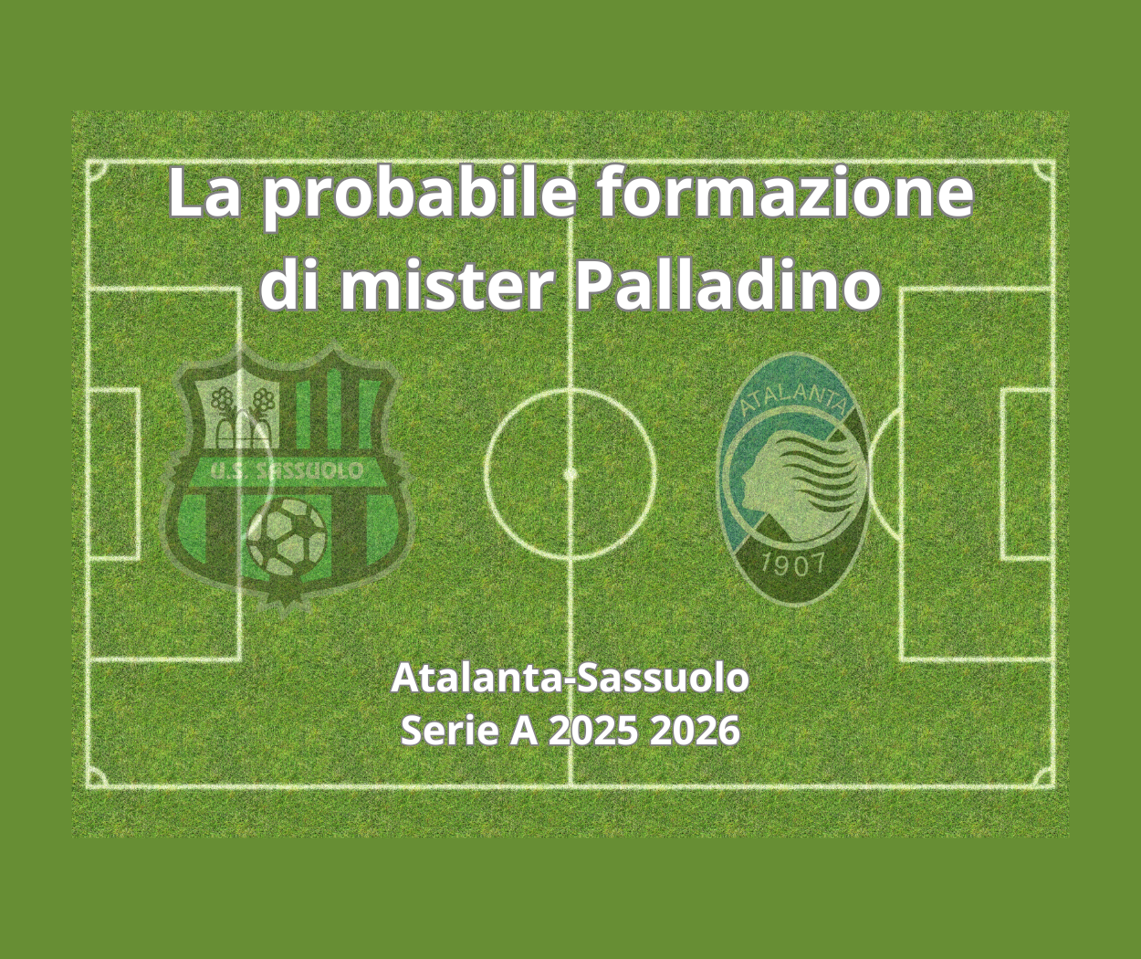 Sassuolo-Atalanta, probabili formazioni, grafica
