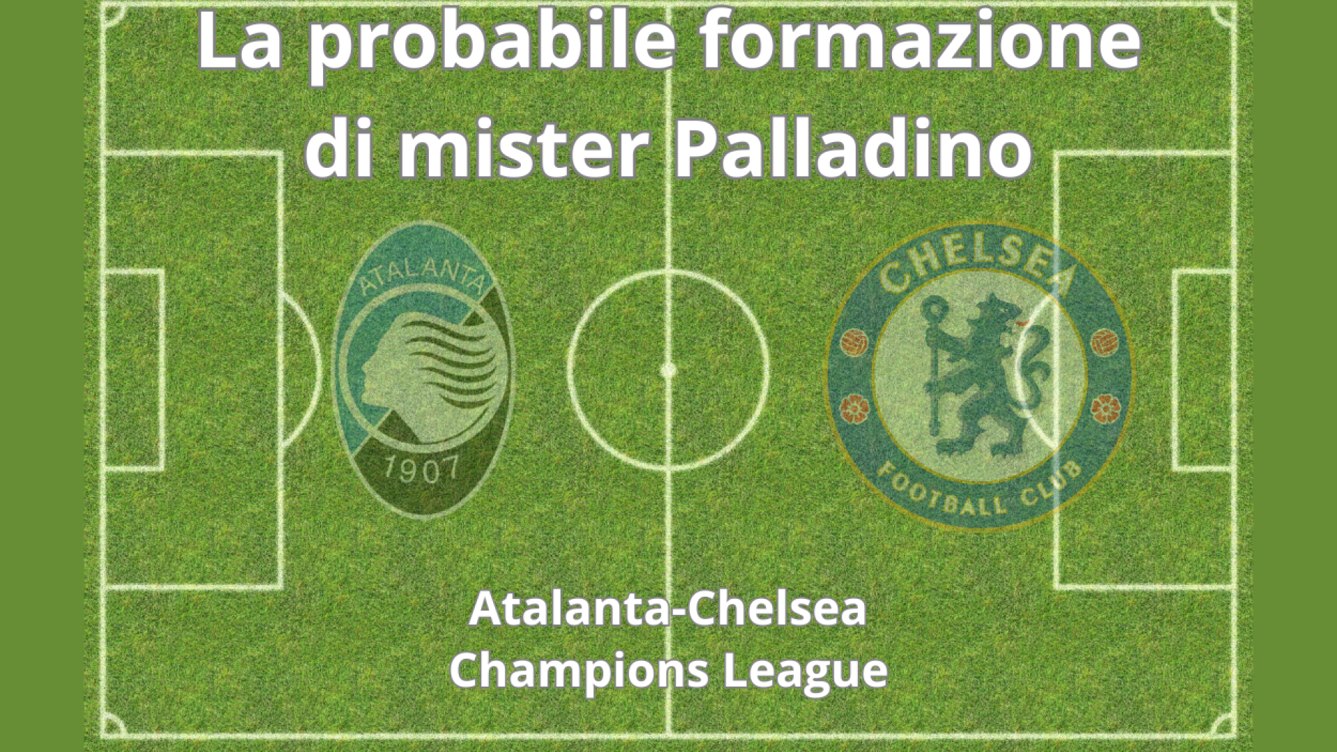 Le probabili formazioni di Atalanta-Chelsea