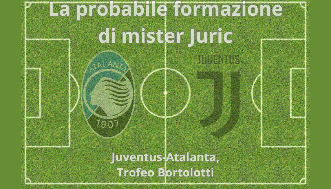 Atalanta-Juventus, le probabili formazioni del Trofeo Bortolotti