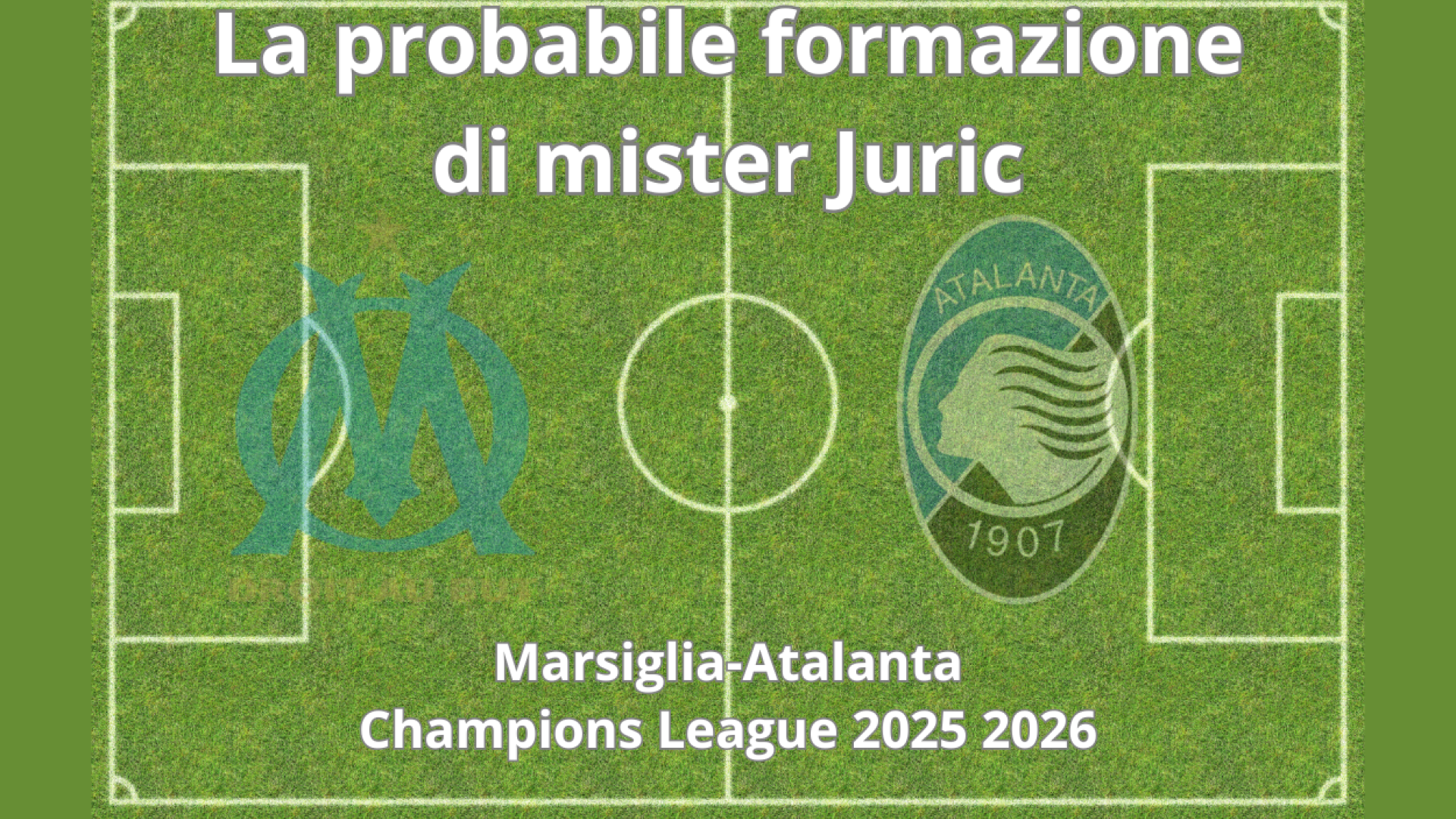 Champions League, le probabili formazioni di Marsiglia-Atalanta