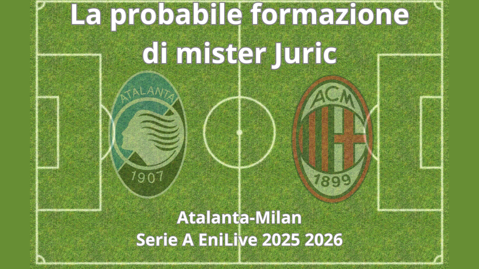 Le probabile formazioni di Atalanta-Milan, big match della “New Balance”