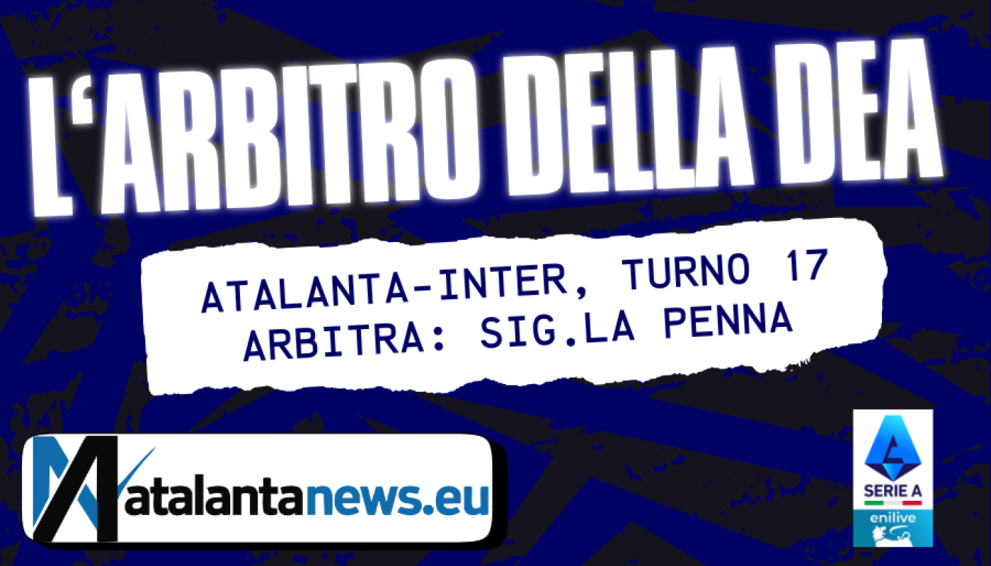 Atalanta-Inter: l’arbitro è il signor La Penna, sezione di Roma 1