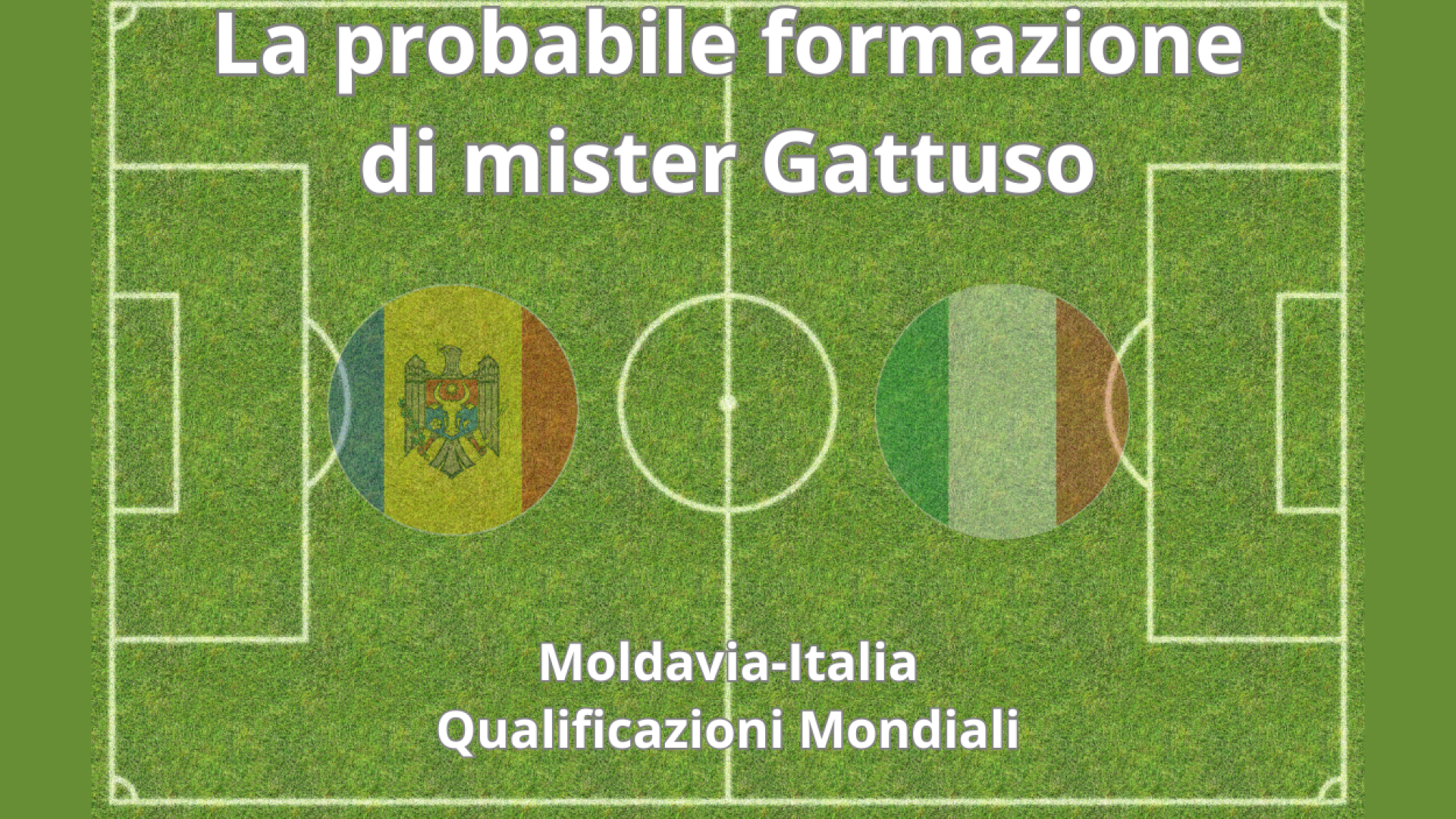 Moldavia-Italia, le probabili formazioni della Nazionale